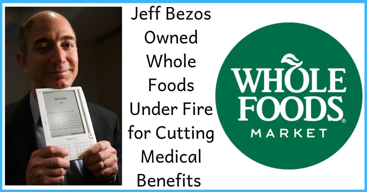 Jeff Bezos Owned Whole Foods Under Fire for Cutting Medical Benefits 1
