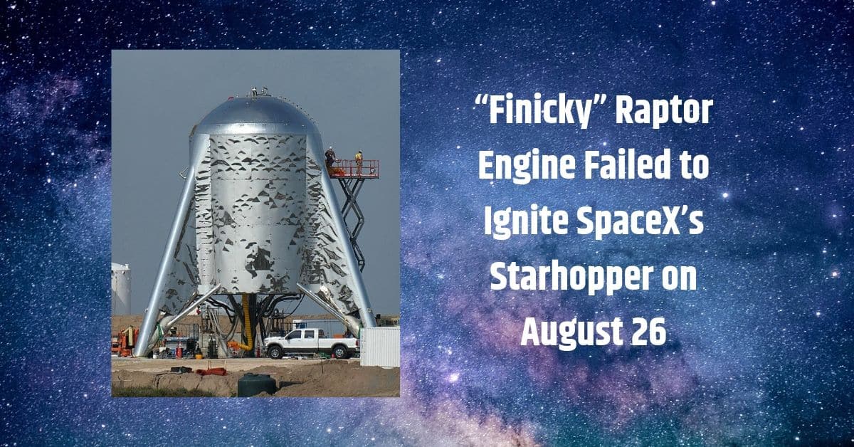 “Finicky” Raptor Engine Failed to Ignite SpaceX’s Starhopper on August 26 1