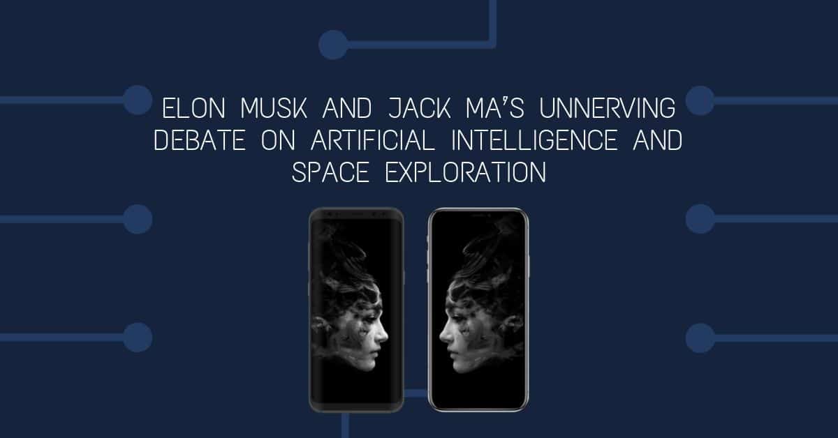 Elon Musk and Jack Ma’s Unnerving Debate on Artificial Intelligence and Space Exploration 1